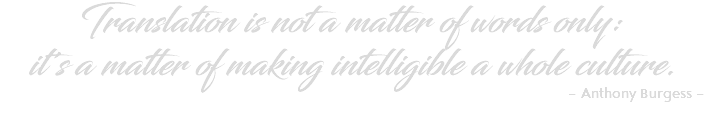 Translation is not a matter of words only: it's a matter of making intelligible a whole culture. - Anthony Burgess -